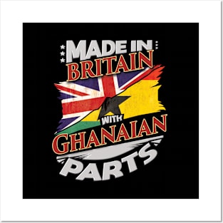 Made In Britain With Ghanaian Parts - Gift for Ghanaian From Ghana Posters and Art